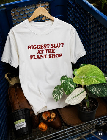 Biggest slut at the plant shop tshirt