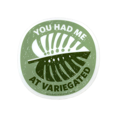 You Had Me At Variegated - Sticker